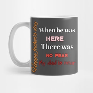 here, no fear, my dad is near, happy father's day Mug